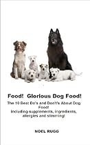 Food! Glorious Dog Food! The 10 Best Do's and Don't's About Dog Food!-From Free Kindle Books Library