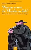 Warum waren die M&ouml;nche so dick?: Wahre Kom&ouml;dien aus der Geschichte der Religion - Hans Conrad Zander