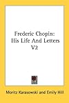 Frederic Chopin: His Life And Letters V2
