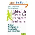 JobSearch: Werden Sie Ihr eigener Headhunter. Mit den Methoden der Headhunter zum neuen Job