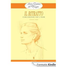 Arte e Tecnica del Disegno - 3 - Il ritratto (Disegno e tecniche pittoriche)