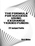 The Formula for Success Using Exchange Traded Funds: ETF Jackpot Profits