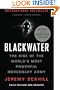 Blackwater: The Rise of the World's Most Powerful Mercenary Army