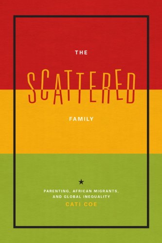 The Scattered Family: Parenting, African Migrants, and Global Inequality