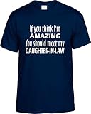 Mens Funny Tee XL (If you think I'm amazing / meet my Daughter-In-Law) Unisex