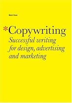 Copywriting: Successful Writing for Design, Advertising, and Marketing