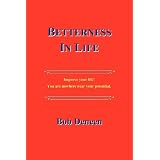 Betterness In Life: Improve your life! You are nowhere near your potential.