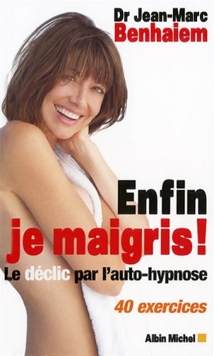 Enfin je maigris ! : Le d�clic par l'autohypnose, 40 exercices