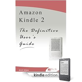 Amazon Kindle 2: The Definitive User's Guide (Reference, Tips, Play a Game, Keyboard Shortcut Keys, Free Kindle Books, 150+ Useful Wireless Web Links and Free Content Updates)