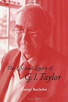 The Life and Legacy of G. I. Taylor The Life and Legacy of G. I. Taylor