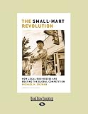The Small-Mart Revolution: How Local Businesses are Beating the Global Competition