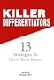 Killer Differentiators: 13 Strategies to Grow Your Brand