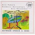 Pakula Karayorgis Rosenthal - Between Speech and Song by  Eric Pakula, Pandelis Karayorgis, and Eric Rosenthal 