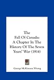 The Fall Of Canada: A Chapter In The History Of The Seven Years' War (1914)