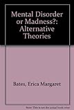 Mental disorder or madness? : alternative theories