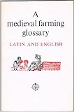 A medieval farming glossary of Latin and English words, taken mainly from Esssex records