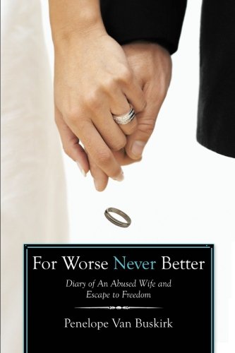 For Worse Never Better: Diary of An Abused Wife and Escape to Freedom (Revised)