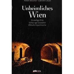 Unheimliches Wien: Gruselige Orte, Schaurige Gestalten, Okkulte Experimente