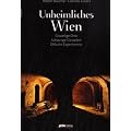 Unheimliches Wien: Gruselige Orte, Schaurige Gestalten, Okkulte Experimente