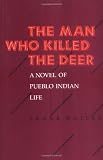 The Man Who Killed The Deer: A Novel of Pueblo Indian Life