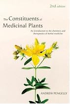 The Constituents of Medicinal Plants: An Introduction to the Chemistry and Therapeutics of Herbal Medicine