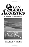 Ocean and Seabed Acoustics: A Theory of Wave Propagation