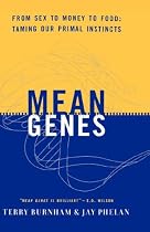 Mean Genes: From Sex To Money To Food: Taming Our Primal Instincts