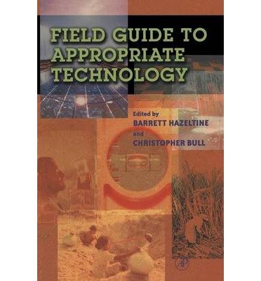 [(Field Guide to Appropriate Technology )] [Author: Barrett Hazeltine] [Apr-2003]