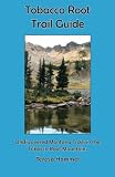 Tobacco Root Trail Guide: Undiscovered Montana Trails in the Tobacco Root Mountains