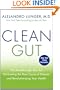 Clean Gut: The Breakthrough Plan for Eliminating the Root Cause of Disease and Revolutionizing Your Health