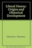 The liberal heresy : origins and historical development