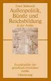 Au&szlig;enpolitik, B&uuml;nde und Reichsbildung in der Antike - Ernst Baltrusch