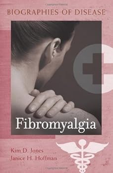 fibromyalgia (biographies of disease) - kim d. jones and janice h. hoffman