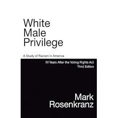 White Male Privilege: A Study of Racism in America 50 Years After Voting Rights Act Third Edition (Hardcover)