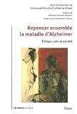 Repenser ensemble la maladie d'Alzheimer : Ethique, soin et soci�t�