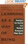 Learning as a Way of Being: Strategies for Survival in a World of Permanent White Water (J-B US non-Franchise Leadership)