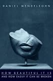 How Beautiful It Is And How Easily It Can Be Broken: Essays