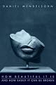 How Beautiful It Is And How Easily It Can Be Broken: Essays by Daniel Mendelsohn