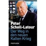 Der Weg in den neuen Kalten Krieg. Eine Chronikvon "Peter Scholl-Latour"