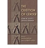 The question of gender : Joan W. Scott's critical feminism