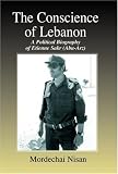 The Conscience of Lebanon: A Political Biography of Etienne Sakr (Abu-Arz)