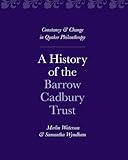A history of the Barrow Cadbury Trust : constancy & change in Quaker philanthropy