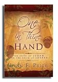 One in Thine Hand - Compares Scriptures and Doctrine Across the Old and New Testaments, the Book of Mormon, the Doctrine and Covenants, and the Pearl of Great Price - Lynn F. Price Wrote: 
