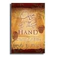 One in Thine Hand - Compares Scriptures and Doctrine Across the Old and New Testaments, the Book of Mormon, the Doctrine... by  Lynn F. Price