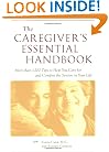 The Caregiver's Essential Handbook : More than 1,200 Tips to Help You Care for and Comfort the Seniors in Your Life
