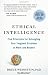 Books : Ethical Intelligence: Five Principles for Untangling Your Toughest Problems at Work and Beyond