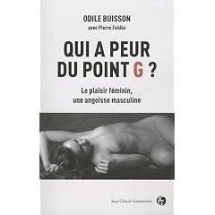 Qui a peur du point G ? : Le plaisir f�minin, une angoisse masculine