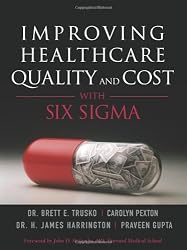 Improving Healthcare Quality and Cost with Six Sigma