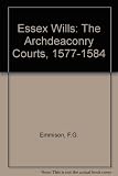 Essex wills. Vol. 4, The Archdeaconry Courts, 1577-1584