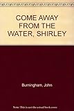 Come away from the water, Shirley